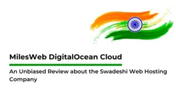 MilesWeb DigitalOcean Cloud: An Unbiased Review about the Swadeshi Web Hosting Company 